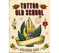 Coloring Book Tattoo Old School: Ultimate Adults Coloring Pages Featuring Amazing Tattoo Designs For Relaxation And Stress Relief