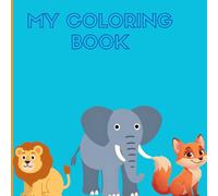 Coloring book the Animals: My First Coloring Book: Simple and Fun Drawings of Animals from Nature