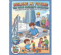 Coloring Book: The Young Engineer's Dream Journey: From Building Blocks to Towering Skyscrapers: An Inspiring Adventure for Future Innovators (Big Dreams, Bright Futures)