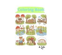 Coloring Book: This book is dedicated to forest animals and their little adventures. With sweet, friendly illustrations, it is designed for early school-age kids.