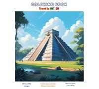 COLORING BOOK TRAVEL TO MEXICO: Landscapes, animals, flowers and culture