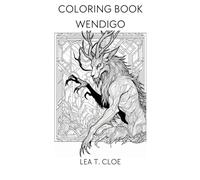 Coloring Book Wendigo: Mystical Creatures of the North, A Wendigo Coloring Adventure (Coloring Books by Lea T. Cloe)