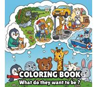 Coloring Book: What do they want to be ?: What career do these animals want to be in their fantasy world
