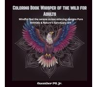 Coloring book Whisper of the wild for Adults: Mindful feel the serene stress relieving designs Pure Animals & Nature's Sanctuary Art