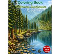 Coloring Book: Wilderness landscapes - For older Kids & Adults │ With the theme of the Wilderness; including Mountains, Lakes, Forests, RIvers and ... Books for Adults and older Children)