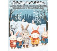Coloring Book Winter: Adorable Bunnies and Cute Animals in Charming Winter Moments, Perfect for Kids and Adults to Enjoy