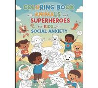 Coloring Book with Animals and Superheroes for Kids with Social Anxiety: A Fun and Calming Coloring Journey for Shy and Anxious Kids for Ages 8 to 15.
