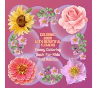 Coloring Book With Beautiful Flowers.: Funny Coloring Book For Kids And Adults. For Flower Lovers. For Nature Lovers
