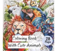 Coloring Book With Cute Animals: Coloring Book/ Lot of cute wild animals/ 28 pages/ Kids Teens Adults