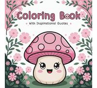 Coloring Book with Inspirational Quotes: Cute Kawaii Mushroom (Color & Shine: Inspirational Coloring Books)