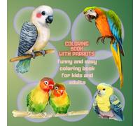 Coloring Book With Parrots. For Birds Lovers.: Funny And Easy Coloring Book For Kids And Adults.
