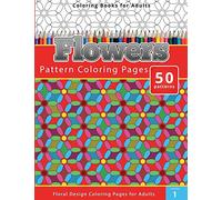 Coloring Books For Adults Flowers: Pattern Coloring Pages - Floral Design Coloring Pages for Adults: Volume 1
