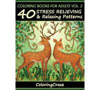 Coloring Books For Adults Volume 2: 40 Stress Relieving And Relaxing Patterns (Anti-Stress Art Therapy)