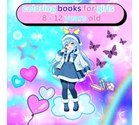 coloring books for girls 8-12 years old: Cute, Fun and Relaxing Coloring Pages for Creative Girls