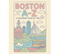Coloring Boston: An A to Z Adventure: Explore Boston - One Letter at a Time! (A to Z Cities Coloring Collection)