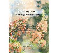 Coloring Calm: A Refuge of Inner Peace: A Sanctuary of Inner Peace for Women Who Want to Slow Down, Breathe, and Reconnect with Themselves