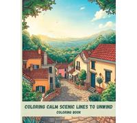 Coloring Calm: Scenic Lines to Unwind: An Adult Coloring Book Designed for Relaxation, Focus, and Creative Stress Relief
