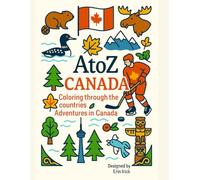 Coloring Canada: An A to Z Adventure: Explore the Sights, Symbols & Stories of Canada- One Letter at a Time! (A to Z Coloring Tour of the Countries)