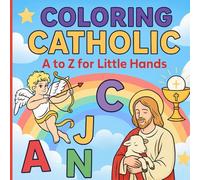 Coloring Catholic: A to Z for Little Hands