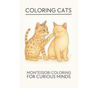 Coloring Cats: Montessori Coloring Book for Curious Minds (Montessori Coloring Books for Curious Minds)