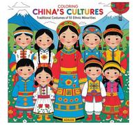 Coloring China's cultures: traditional custumes of 55 Ethnic Minorities: Brighten Your Imagination with Colorful Costumes from Around China!