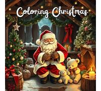 COLORING CHRISTMAS: COLOR SANTA CLAUS, REINDEER, SNOWMAN AND HOLIDAY SETTINGS. IDEAL BOOK TO COLOR TOGETHER DURING THE CHRISTMAS HOLIDAYS