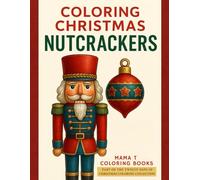 Coloring Christmas Nutcracker: A Festive Holiday Coloring Book: A Holiday Coloring Book of Nutcracker Kings, Drummers, and Timeless Christmas Joy- ... Christmas - A Cozy Holiday Coloring Series)