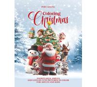 COLORING CHRISTMAS: SNOWFLAKES, SMILES AND LOTS OF CUTE PICTURES TO COLOR FOR ADULTS AND KIDS