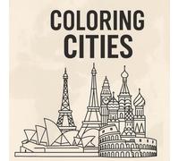 Coloring Cities: A Relaxing Journey Around the World: 50 Unique Cityscapes to Color | Global Landmarks & Skylines | One-Sided Pages with City Names