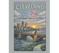 Coloring Cleveland: An A to Z Adventure: Explore Cleveland - One Letter at a Time! (A to Z Cities Coloring Collection)