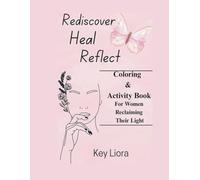 Coloring Courage: For Women Reclaiming Their Light: Adult Healing Coloring and Activity Book for Self- Empowerment, Reflection and Growth