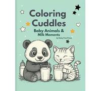 Coloring Cuddles: Baby Animals & Milk Moments
