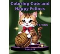 Coloring Cute and Happy Felines For Kids Ages 4-8: 40 Attractive drawings to develop creativity