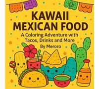 Coloring Cute Mexican Food: A Coloring Adventure with Tacos, Drinks & More!