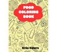 Coloring Delights: Easy food coloring book for kids, large variety of food, desserts and fruits: Color your favorite dishes and discover new flavors!