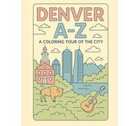 Coloring Denver: An A to Z Adventure: Explore Denver - One Letter at a Time! (A to Z Cities Coloring Collection)