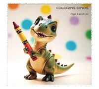 COLORING DINOS: Little Hands, Big Dinosaurs (Ages 3 +)