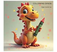 COLORING DINOS: Little Hands, Big Dinosaurs (Ages 3 +)