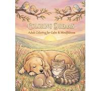Coloring Dreams: Cute Animal Adult Coloring Book for Relaxation, Stress Relief & Mindfulness: A Cute Animal Adult Coloring Book for Relaxation, Stress Relief, Mindfulness & Calm