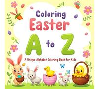 Coloring Easter A to Z: A Unique Alphabet Coloring Book for Kids Ages 3-6 Featuring Easter Bunnies, Chicks, Eggs, and Spring Surprises: Learn the ... Art Series for Peace and Reflection)