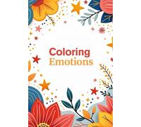 Coloring Emotions - A Creative Journey of Feelings/ Colorindo Emoções - Uma Jornada Criativa pelos Sentimentos