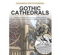 Coloring Encyclopedia - Gothic Cathedrals: A special interest coloring book for adults, explore gothic cathedrals through relaxing coloring and informative fact sheets