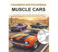 Coloring Encyclopedia - Muscle Cars: A special interest coloring book for adults, explore legendary V8 power, classic speed and automotive icons through relaxing coloring and informati
