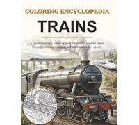 Coloring Encyclopedia - Trains: A special interest coloring book for adults, explore trains through relaxing coloring and informative fact sheets
