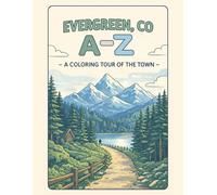 Coloring Evergreen, CO: An A to Z Adventure: Explore Evergreen, CO - One Letter at a Time! (A to Z Cities Coloring Collection)