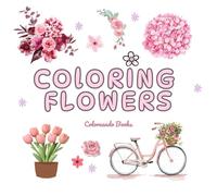 COLORING FLOWERS - Cute adult coloring book with floral desings for relaxation and stress relief: mindfulness floral desings to inspire creativity, calm the mind, and relax.