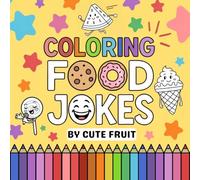 Coloring Food Jokes by Cute Fruit: A Silly and Snackable Joke Book to Color and Giggle (Perfect for Birthdays, Holidays, and Everyday Fun!)