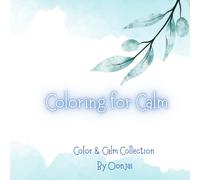 Coloring for Calm: A Therapeutic Coloring Book for Dementia Patients (Color & Calm Collection By Oonjai)