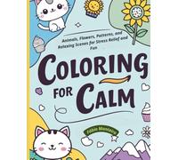 Coloring for Calm: Big and Easy Designs for Kids and Adults: Animals, Flowers, Patterns, and Relaxing Scenes for Stress Relief and Fun