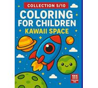 Coloring for Children - Kawaii Space: 50 Cute Space-Themed Kawaii Drawings | Rockets, Planets, Aliens and Astronauts | Easy Coloring Book for Kids Ages 3-8 (Kids Collection)